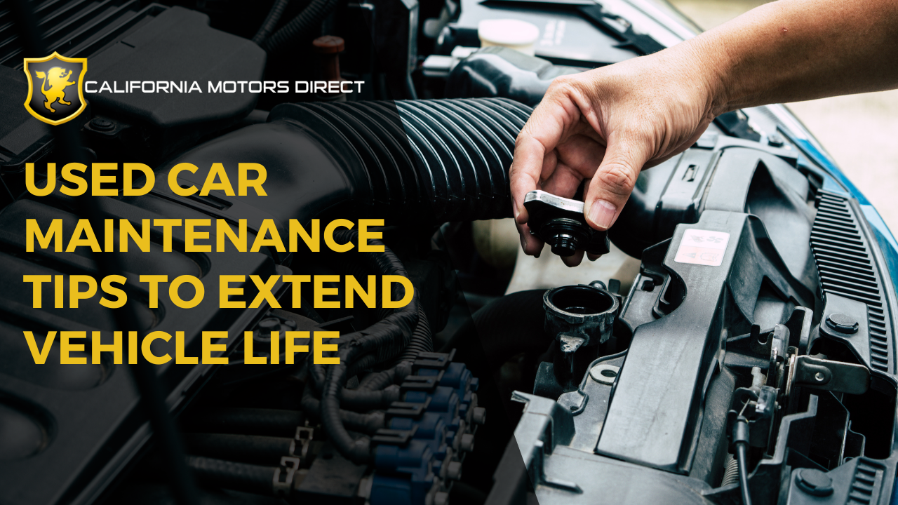 Used Car Maintenance Tips to Extend Vehicle Life in Southern California